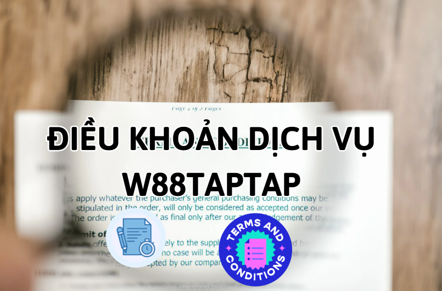 Điều Khoản Dịch Vụ & Quy Định Sử Dụng W88 taptap 2 Điều khoản dịch vụ W88